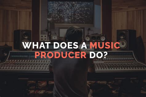 what do music producers do and how do they influence the world of sound?